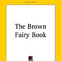 Cover Art for 9781419155468, The Brown Fairy Book by Andrew Lang