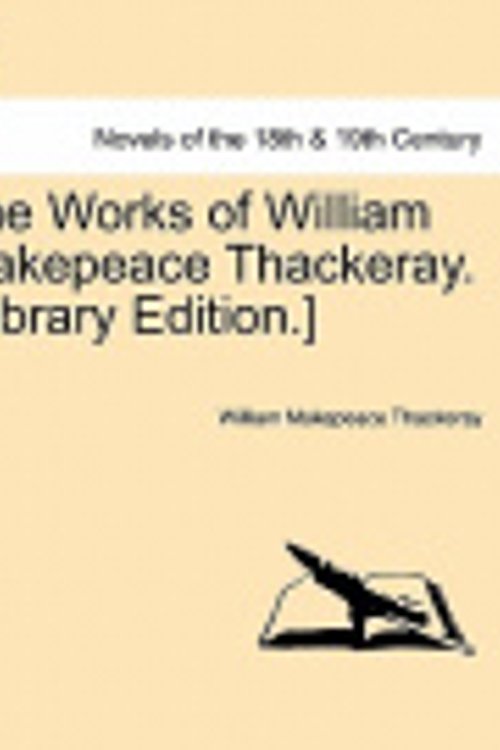 Cover Art for 9781241164621, The Works of William Makepeace Thackeray. [Library Edition.] by William Thackeray