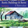 Cover Art for 9781844483426, Rustic Buildings and Barns in Watercolour by Terry Harrison