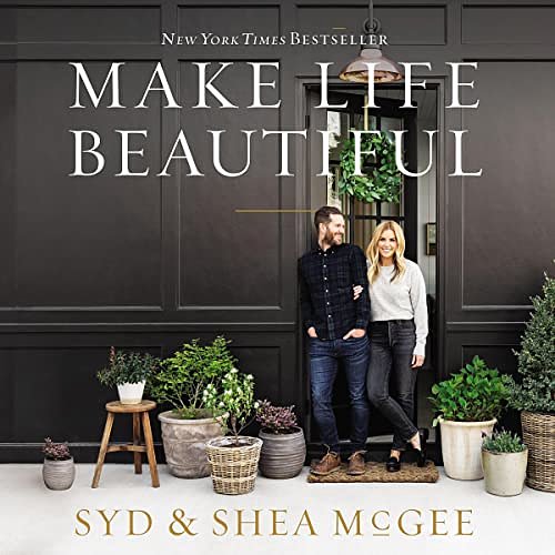 Cover Art for B0869S4221, Make Life Beautiful by Shea McGee, Syd McGee