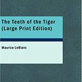 Cover Art for 9781434652546, The Teeth of the Tiger by Maurice LeBlanc