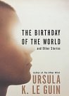 Cover Art for 9780060504014, The Birthday of the World by Ursula K Le Guin