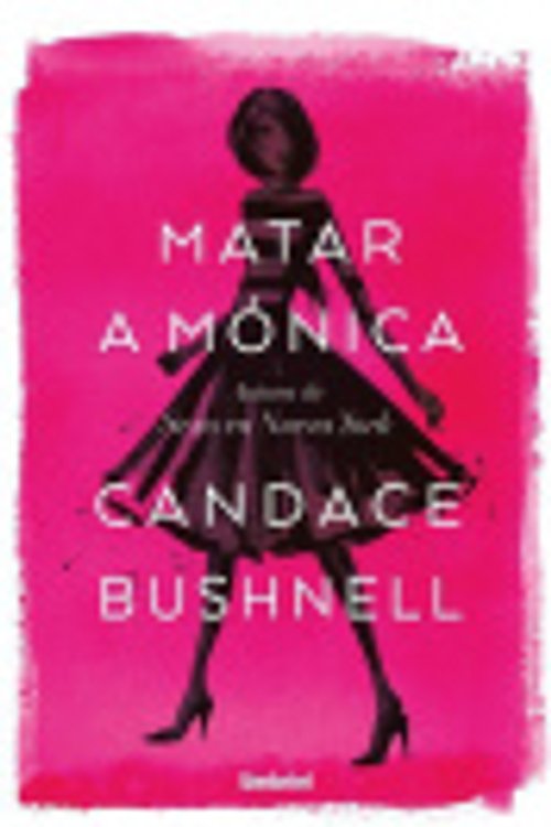 Cover Art for 9788416517060, Matar a Mónica by Candace Bushnell
