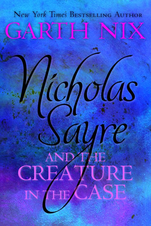 Cover Art for 9781743437711, Nicholas Sayre and the Creature in the Case by Garth Nix