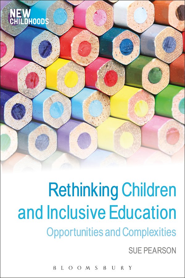 Cover Art for 9781472568366, Rethinking Children and Inclusive EducationOpportunities and Complexities by Sue Pearson