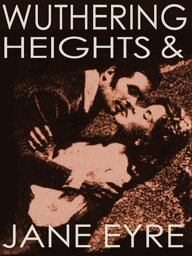 Cover Art for B00DGF0W3Q, WUTHERING HEIGHTS (illustrated, complete, and unabridged) (plus Jane Eyre) by Brontë, Emily, Charlotte Brontë