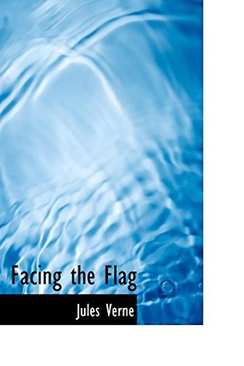 Cover Art for 9780554329024, Facing the Flag by Jules Verne