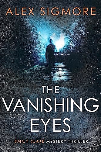 Cover Art for B0CB9721M8, The Vanishing Eyes (Emily Slate FBI Mystery Thriller Book 11) by Alex Sigmore