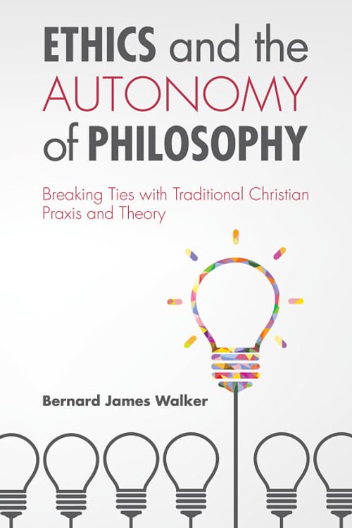 Cover Art for 9781625643643, Ethics and the Autonomy of Philosophy by Bernard James Walker