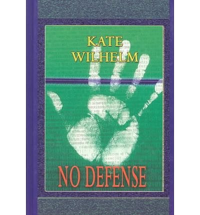 Cover Art for 9781574905038, No Defense by Kate Wilhelm