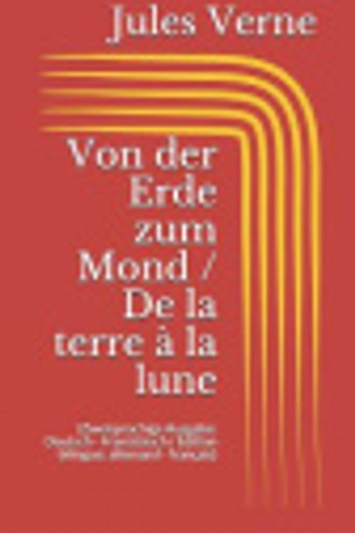 Cover Art for 9781520981734, Von der Erde zum Mond / De la terre � la lune by Jules Verne