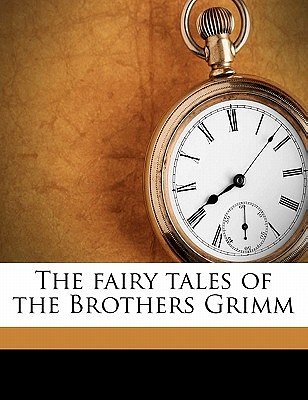 Cover Art for 9781177694360, The Fairy Tales of the Brothers Grimm by Wilhelm Grimm, Jacob Grimm, Arthur Rackham