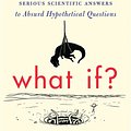 Cover Art for 9781848549586, What If?: Serious Scientific Answers to Absurd Hypothetical Questions by Randall Munroe