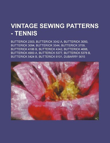 Cover Art for 9781234690526, Vintage Sewing Patterns - Tennis: Butterick 2303, Butterick 3042 A, Butterick 3050, Butterick 3094, Butterick 3544, Butterick 3709, Butterick 4186 B, by Source Wikia