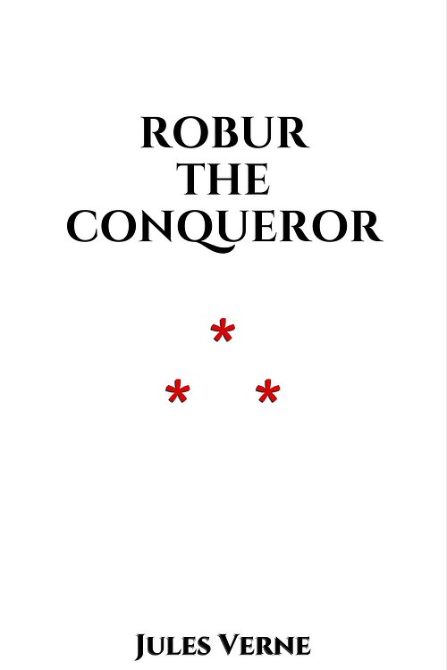 Cover Art for 1230000413459, Robur the Conqueror by Jules Verne