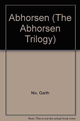 Cover Art for B0093MR2L6, Abhorsen (The Abhorsen Trilogy) by Garth Nix