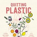 Cover Art for 9781760528713, Quitting Plastic by Clara Williams Roldan, Louise Williams