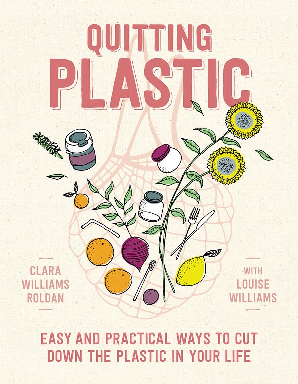 Cover Art for 9781760528713, Quitting Plastic by Clara Williams Roldan, Louise Williams