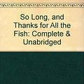 Cover Art for 9780754009535, So Long, and Thanks for All the Fish: Complete & Unabridged by Douglas Adams