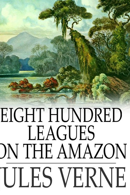 Cover Art for 9781329575073, Eight Hundred Leagues on the Amazon by Jules Verne
