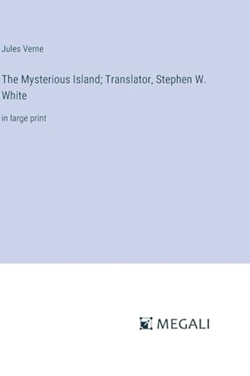 Cover Art for 9783387323450, The Mysterious Island; Translator, Stephen W. White: in large print by Jules Verne