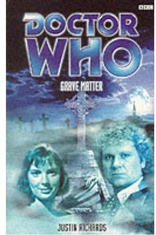 Cover Art for 9780563555988, Doctor Who: Grave Matter by Justin Richards