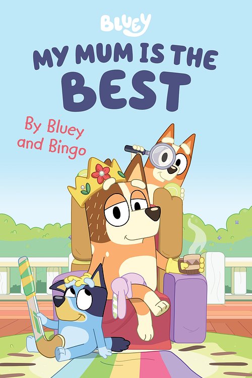 Cover Art for 9781761041129, Bluey: My Mum is the Best by Bluey