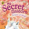 Cover Art for 9780141321226, My Secret Unicorn: Keeper of Magic by Linda Chapman