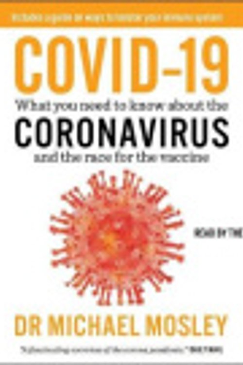 Cover Art for 9781797116563, COVID-19: Everything You Need to Know about the Coronavirus and the Race for the Vaccine by Michael Mosley