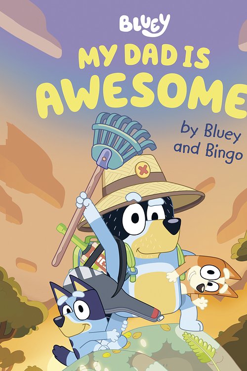 Cover Art for 9780593519653, My Dad Is Awesome by Bluey and Bingo by Penguin Young Readers Licenses