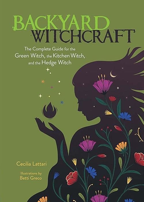 Cover Art for 9780486850047, Backyard Witchcraft: The Complete Guide for the Green Witch, the Kitchen Witch, and the Hedge Witch by Cecilia Lattari