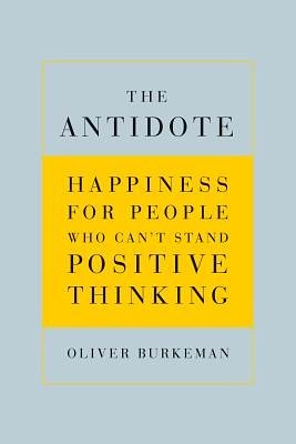 Cover Art for 9780865479418, The Antidote by Oliver Burkeman