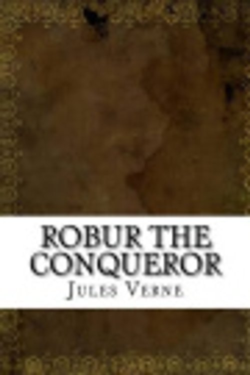 Cover Art for 9781539365129, Robur the Conqueror by Jules Verne