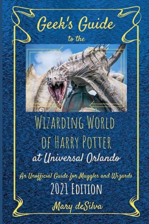 Cover Art for 9798676849887, Geek's Guide to the Wizarding World of Harry Potter at Universal Orlando 2021: An Unofficial Guide for Muggles and Wizards by Mary Desilva