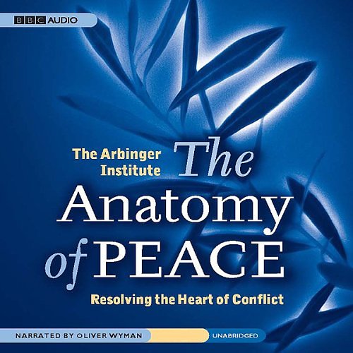 Cover Art for B0018SCBNC, The Anatomy of Peace: Resolving the Heart of Conflict by Arbinger Institute