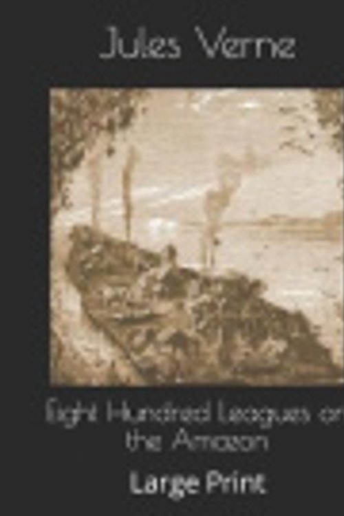Cover Art for 9781078430944, Eight Hundred Leagues on the Amazon by Jules Verne