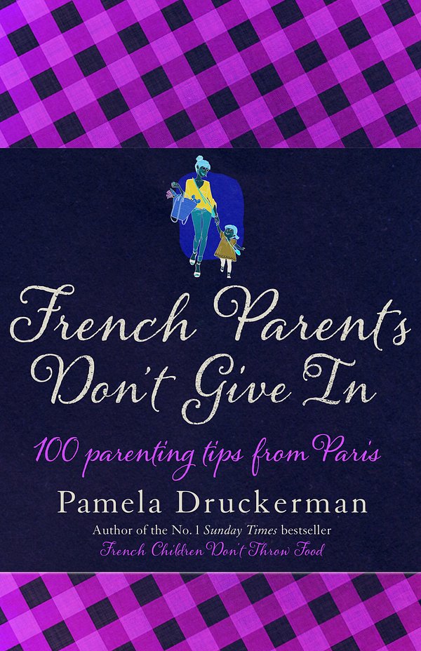 Cover Art for 9780857521637, French Parents Don't Give In: 100 parenting tips from Paris by Pamela Druckerman