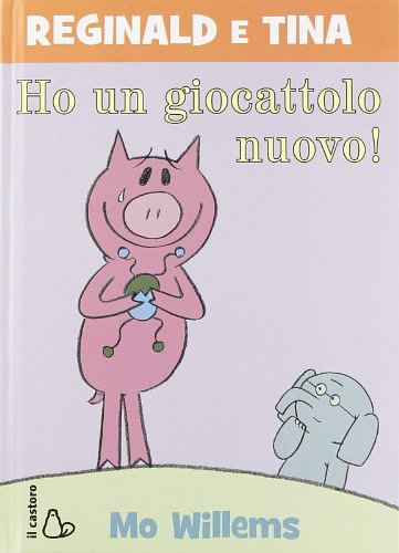 Cover Art for 9788880336396, Ho un giocattolo nuovo. Reginald e Tina. Ediz. illustrata by Mo Willems