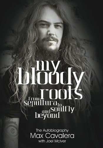 Cover Art for B00JOQU6LO, My Bloody Roots: From Sepultura To Soulfly And Beyond: The Autobiography by Max Cavalera, Joel McIver