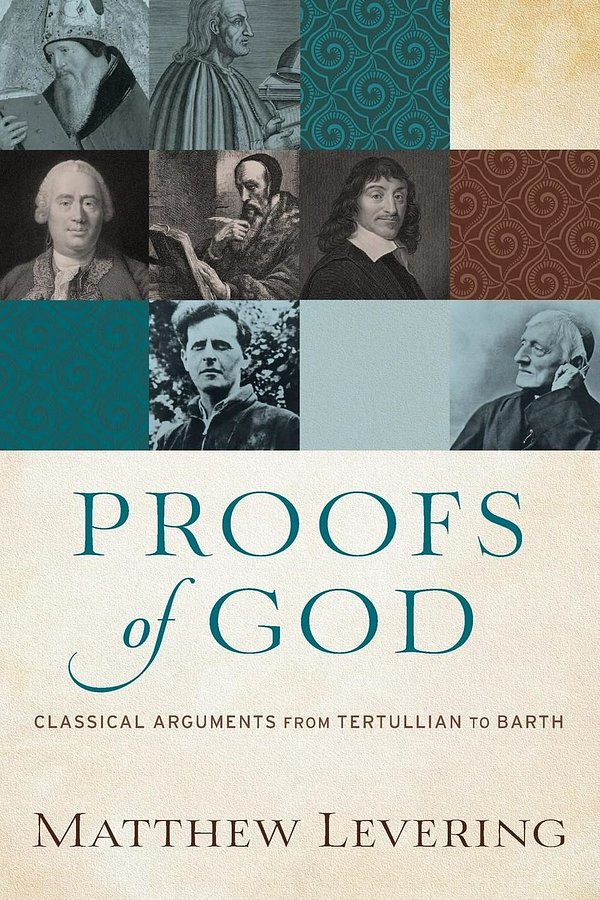 Cover Art for 9780801097560, Proofs of GodClassical Arguments from Tertullian to Barth by Matthew Levering