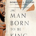 Cover Art for B0B5FHVYPK, The Man Born to Be King: Wade Annotated Edition by Sayers, Dorothy L.