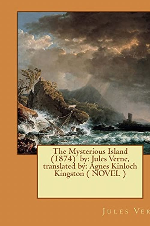 Cover Art for 9781543047196, The Mysterious Island  (1874)  by: Jules Verne, translated by: Agnes Kinloch Kingston ( NOVEL ) by Jules Verne