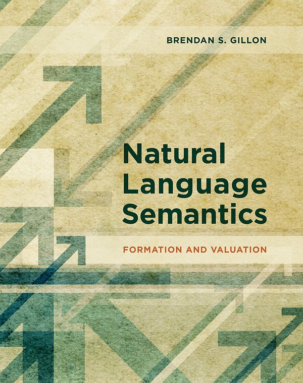 Cover Art for 9780262039208, Natural Language Semantics: Formation and Valuation (The MIT Press) by Brendan S. Gillon