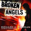 Cover Art for B000FC1BME, Broken Angels: A Novel (Takeshi Kovacs Novels Book 2) by Richard K. Morgan