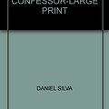 Cover Art for 9780754079828, THE CONFESSOR-LARGE PRINT by Daniel Silva