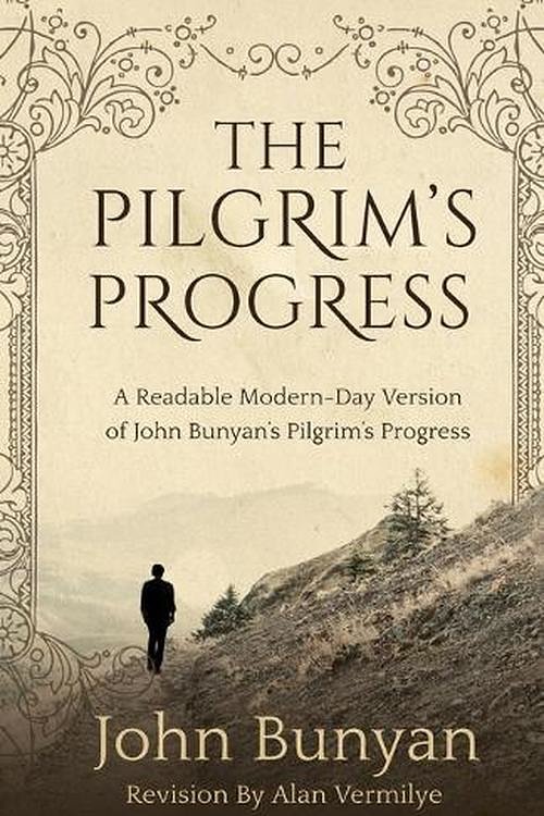 Cover Art for 9781948481120, The Pilgrim's Progress: A Readable Modern-Day Version of John Bunyan’s Pilgrim’s Progress (Revised and easy-to-read) (The Pilgrim's Progress Series) by John Bunyan, Alan Vermilye