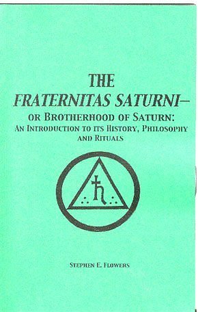 Cover Art for 9781885972309, The Fraternitas Saturni - Or Brotherhood of Saturn: An Introduction to Its History, Philosophy and Rituals by Stephen E. Flowers