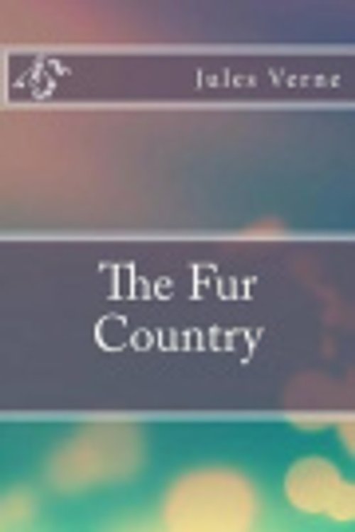 Cover Art for 9781532900167, The Fur Country by Jules Verne