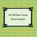 Cover Art for 9781596258792, My Brilliant Career by Miles Franklin