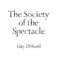 Cover Art for 9781935408215, The Society of the Spectacle by Guy Debord